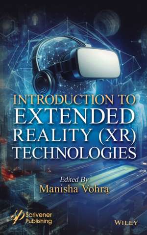 Introduction to Extended Reality (XR) Technologies de Vohra