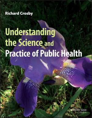 Understanding the Science and Practice of Public Health de R Crosby