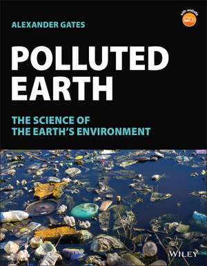 Polluted Earth – The Science of the Earth′s Environment de A Gates