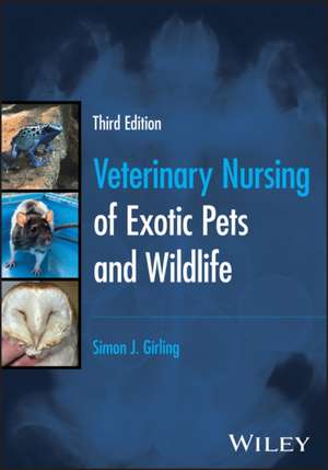 Veterinary Nursing of Exotic Pets and Wildlife de Simon J. Girling