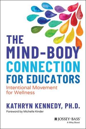 The Mind–Body Connection for Educators – Intentional Movement for Wellness de K Kennedy