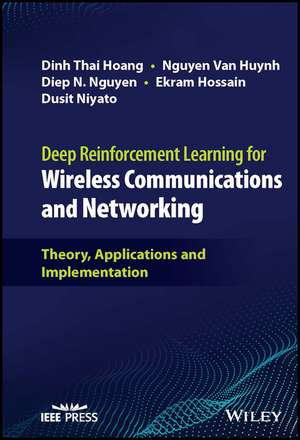 Deep Reinforcement Learning for Wireless Communications and Networking – Theory, Applications and Implementation de Hoang