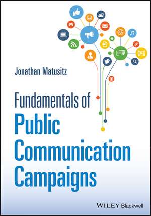 Fundamentals of Public Communication Campaigns de J Matusitz