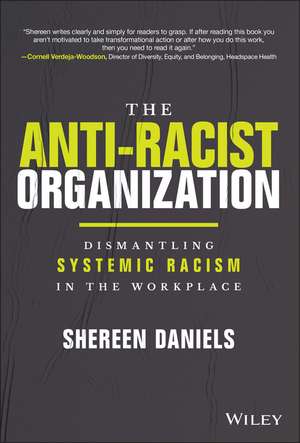 The Anti–Racist Organization: Dismantling Systemic Racism in the Workplace de S. Daniels