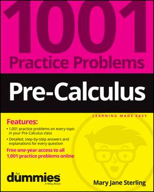 Pre–Calculus: 1001 Practice Problems For Dummies (+ Free Online Practice) de MJ Sterling