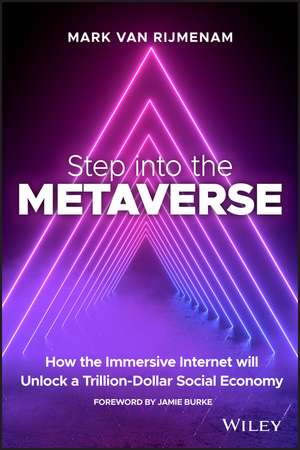 Step into the Metaverse: How the Immersive Internet Will Unlock a Trillion–Dollar Social Economy de Rijmenam