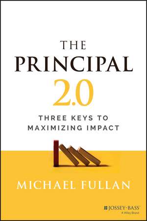 The Principal 2.0: Three Keys to Maximizing Impact de M Fullan