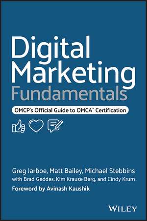 Digital Marketing Fundamentals – OMCP′s Official Guide to OMCA Certification de G Jarboe