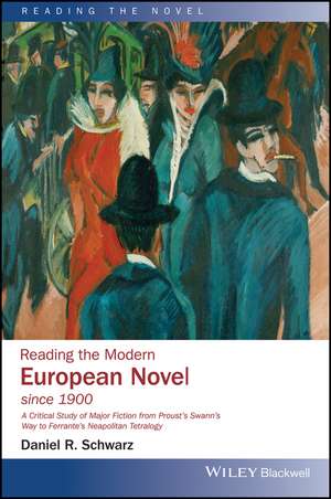 Reading the Modern European Novel since 1900: A Cr itical Study of Major Fiction from Prousts Swanns Way to Ferrantes Neapolitan Tetralogy de DR Schwarz