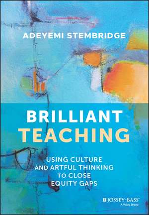 Brilliant Teaching: Using Culture and Artful Think ing to Close Equity Gaps de Stembridge