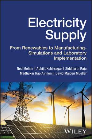 Electricity Supply: From Renewables to Manufacturi ng – Simulations and Laboratory Implementation de Mohan