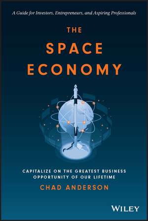 The Space Economy – Capitalize on the Greatest Business Opportunity of Our Lifetime de C. Anderson