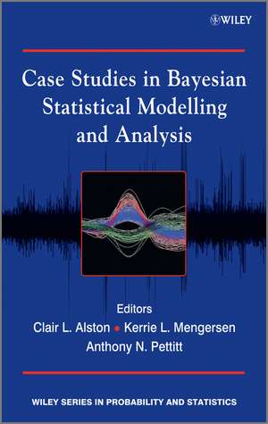 Case Studies in Bayesian Statistical Modelling and Analysis de CL Alston