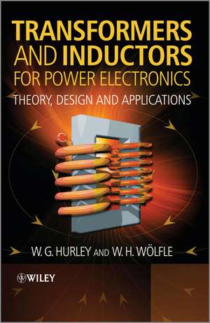 Transformers and Inductors for Power Electronics – Theory, Design and Applications de WG Hurley