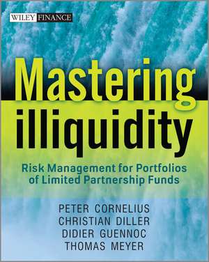 Mastering Illiquidity – Risk Management for Profolios of Limited Partnership Funds de P Cornelius