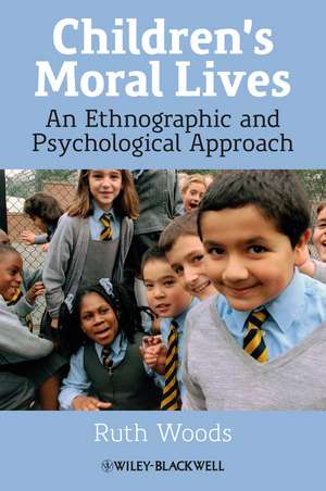 Children′s Moral Lives – An Ethnographic and Psychological Approach de RR Woods