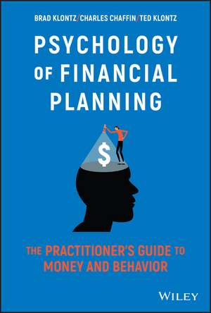 Psychology of Financial Planning – The Practitioner′s Guide to Money and Behavior de B Klontz