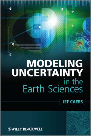 Modeling Uncertainty in the Earth Sciences de J Caers