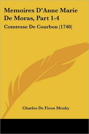 Memoires D'Anne Marie de Moras, Part 1-4 de Charles Fieux De Mouhy