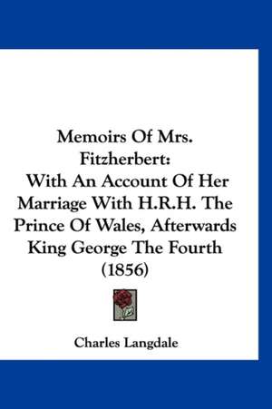 Memoirs Of Mrs. Fitzherbert de Charles Langdale