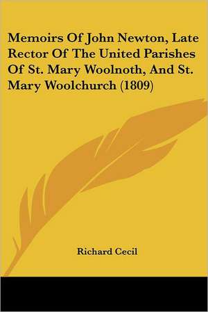 Memoirs Of John Newton, Late Rector Of The United Parishes Of St. Mary Woolnoth, And St. Mary Woolchurch (1809) de Richard Cecil