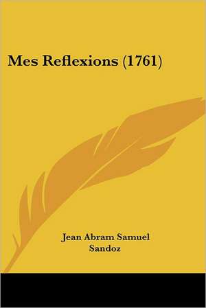 Mes Reflexions (1761) de Jean Abram Samuel Sandoz