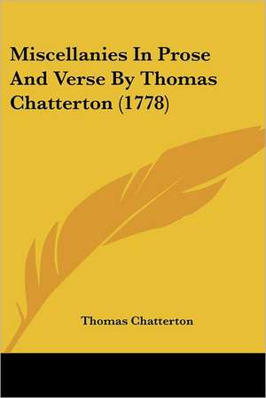 Miscellanies In Prose And Verse By Thomas Chatterton (1778) de Thomas Chatterton