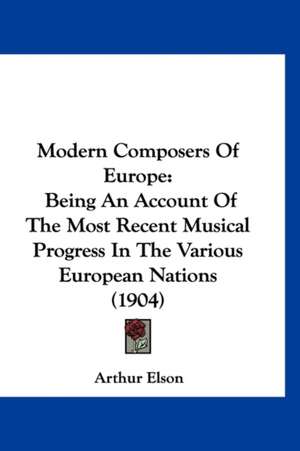 Modern Composers Of Europe de Arthur Elson