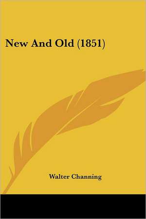 New And Old (1851) de Walter Channing