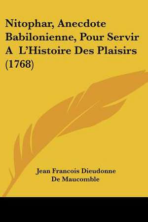 Nitophar, Anecdote Babilonienne, Pour Servir A L'Histoire Des Plaisirs (1768) de Jean Francois Dieudonne De Maucomble