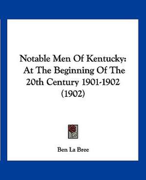 Notable Men Of Kentucky de Ben La Bree