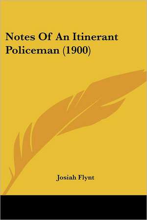 Notes Of An Itinerant Policeman (1900) de Josiah Flynt