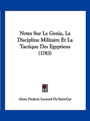 Notes Sur Le Genie, La Discipline Militaire Et La Tactique Des Egyptiens (1783) de Alexis Frederic Leonard De Saint-Cyr