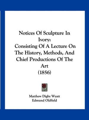 Notices Of Sculpture In Ivory de Matthew Digby Wyatt