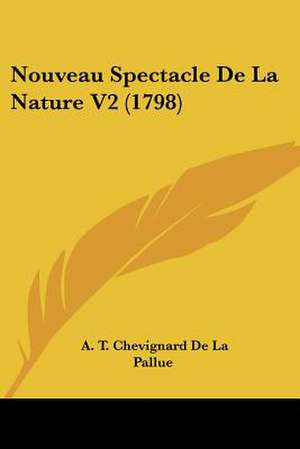 Nouveau Spectacle De La Nature V2 (1798) de A. T. Chevignard De La Pallue