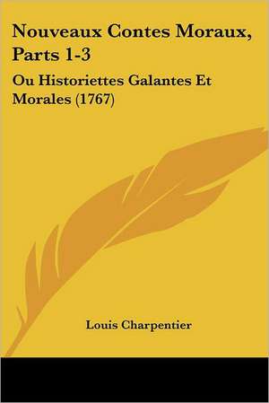 Nouveaux Contes Moraux, Parts 1-3 de Louis Charpentier