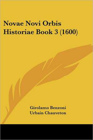 Novae Novi Orbis Historiae Book 3 (1600) de Girolamo Benzoni