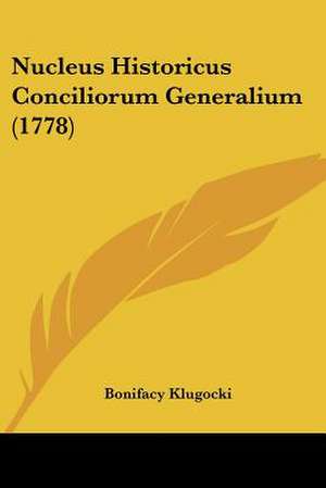 Nucleus Historicus Conciliorum Generalium (1778) de Bonifacy Klugocki