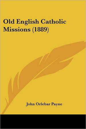 Old English Catholic Missions (1889) de John Orlebar Payne