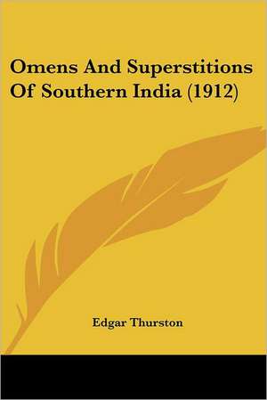 Omens And Superstitions Of Southern India (1912) de Edgar Thurston