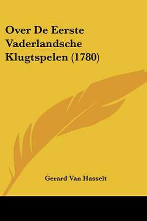 Over De Eerste Vaderlandsche Klugtspelen (1780) de Gerard Van Hasselt