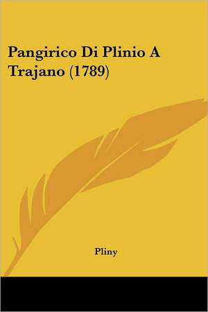 Pangirico Di Plinio A Trajano (1789) de Pliny