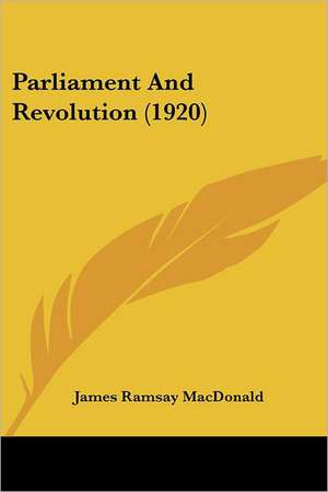 Parliament And Revolution (1920) de James Ramsay Macdonald