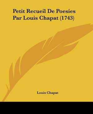 Petit Recueil De Poesies Par Louis Chapat (1743) de Louis Chapat