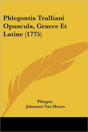 Phlegontis Tralliani Opuscula, Graece Et Latine (1775) de Phlegon