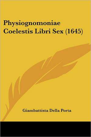 Physiognomoniae Coelestis Libri Sex (1645) de Giambattista Della Porta