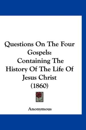 Questions On The Four Gospels de Anonymous