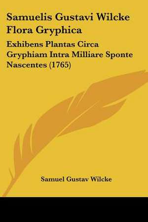 Samuelis Gustavi Wilcke Flora Gryphica de Samuel Gustav Wilcke