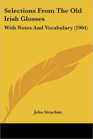 Selections From The Old Irish Glosses de John Strachan