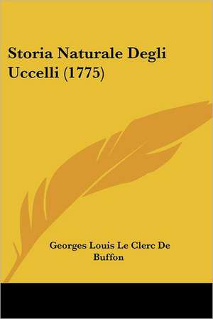 Storia Naturale Degli Uccelli (1775) de Georges-Louis Leclerc De Buffon